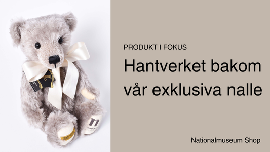 Produkt i fokus – Hantverket bakom Nationalmuseums exklusiva Nalle
