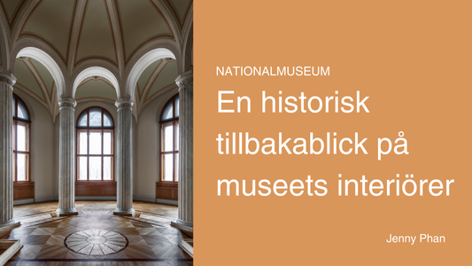 Nationalmuseums interiörer – en historisk tillbakablick av Jenny Phan
